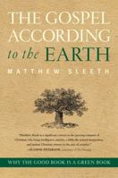 The Gospel According to the Earth: Why the Good Book Is a Green Book 006173053X Book Cover