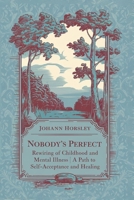 Nobody's Perfect: Rewiring of Childhood and Mental Illness | A Path to Self-Acceptance and Healing B0DTKHM63B Book Cover