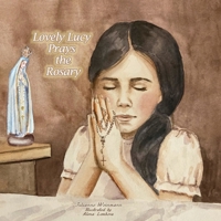 Lovely Lucy Prays the Rosary B08P3QVY1B Book Cover