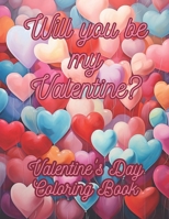 Will you be my Valentine?: Valentine's Day Coloring Book, ideal gift to express your feelings. B0CSW62PHQ Book Cover