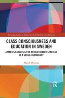 Class Consciousness and Education in Sweden: A Marxist Analysis of Revolution in a Social Democracy 0367341174 Book Cover
