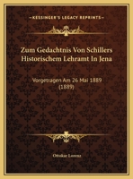 Zum Gedachtnis Von Schillers Historischem Lehramt In Jena: Vorgetragen Am 26 Mai 1889 (1889) 1167337972 Book Cover