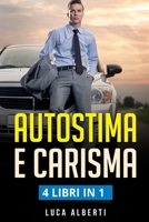 Autostima E Carisma: 4 LIBRIN IN 1.Come Aumentare la Fiducia in se' Stessi e Raggiungere con Successo gli Obiettivi.1)Carisma 2)Comunicazione Persuasiva 3)Manipolazione Mentale 4) Intelligenza Emotiva B08NF1PHH7 Book Cover