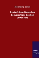 Deutsch-Amerikanisches Conversations-Lexikon: Dritter Band (German Edition) 3846054488 Book Cover