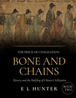 Bone and Chains: Slavery and the Building of Chinese Civilization (The Price of Civilization) B0H4ZXXMBK Book Cover