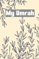 My Umrah: Beautiful Notebook and Planner for the trip to Mecca and Madina | Gratitude Diary Prayer and Dua Book | Umrah Notes memories Journal 1671394038 Book Cover