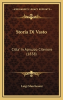 Storia Di Vasto: Citta' In Apruzzo Citeriore (1838) 1166784649 Book Cover