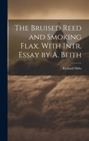 The Bruised Reed and Smoking Flax. with Intr. Essay by A. Beith 0343656337 Book Cover