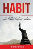 Habit: Building Self-Discipline, Persistence, Goal Setting, Gratitude, Forgiveness & Meditation 1087887267 Book Cover