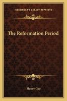 The Reformation Period 1428604529 Book Cover