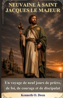 NEUVAINE À SAINT JACQUES LE MAJEUR: Un voyage de neuf jours de prière, de foi, de courage et de discipulat (French Edition) B0H7FJ6XVH Book Cover