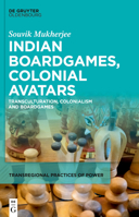 Indian Boardgames, Colonial Avatars: Transculturation, Colonialism and Boardgames 3110758466 Book Cover