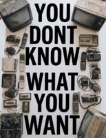 You don't know what you want: How Design, Marketing, and Corporate Systems Quietly Shape Your Desires and Control Modern Consumption B0G3XCPB17 Book Cover