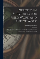 Exercises in Surveying for Field Work and Office Work: With Questions for Discussion Intended for Use in Connection With the Author's Book Plane Surve 1018034102 Book Cover