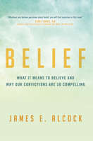 Belief: What It Means to Believe and Why Our Convictions Are So Compelling 1633884031 Book Cover