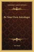Be Your Own Astrologer 1162917040 Book Cover