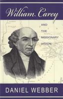 William Carey and the Missionary Vision 0851519210 Book Cover