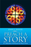 Preach a Story: A Collection of Sermons in Story Form 149318072X Book Cover