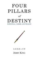 Four Pillars of Destiny: Potential, Career, and Wealth 1480256811 Book Cover