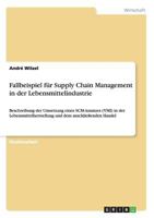 Fallbeispiel f�r Supply Chain Management in der Lebensmittelindustrie: Beschreibung der Umsetzung eines SCM-Ansatzes (VMI) in der Lebensmittelherstellung und dem anschlie�enden Handel 3656236879 Book Cover