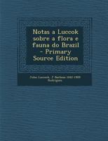 Notas a Luccok Sobre a Flora E Fauna Do Brazil 1289596964 Book Cover