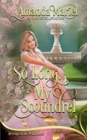 So Long, My Scoundrel: Regency Hearts Aflame: Beneath the thorns of revenge, love blossoms B0DDBW893Y Book Cover
