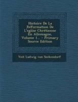 Histoire De La Réformation De L'eglise Chrétienne En Allemagne, Volume 1... 1295106787 Book Cover