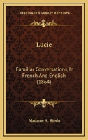 Lucie: Familiar Conversations, in French and English 1017512566 Book Cover