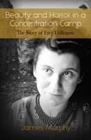 Beauty and Horror in a Concentration Camp: The Story of Etty Hillesum 1565485246 Book Cover