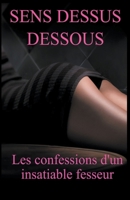 Sens Dessus Dessous: les Confessions d'un Fesseur B0BSMLXC8G Book Cover