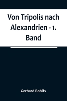 Von Tripolis nach Alexandrien: 1. Band 935678888X Book Cover