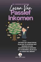 LEVEN VAN PASSIEF INKOMEN: Ontdek het praktische plan om te stoppen met werken en een automatisch inkomen op te bouwen, zelfs als je vanaf nul begint B0G4G7XXVM Book Cover