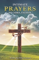 INTIMATE PRAYERS TO ABBA, FATHER B0F7RDNPKT Book Cover