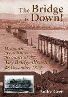 The Bridge Is Down: The Tay Bridge Disaster Of 1879 As Reported In Transcripts Of The Public Enquiry (Railway Heritage) 1857942698 Book Cover