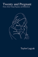 Twenty And Pregnant: Poetry About Young Pregnancy and Motherhood 138791118X Book Cover