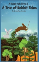 A Trio of Rabbit Tales: A Rabbit Tale: Book 3 1088066399 Book Cover
