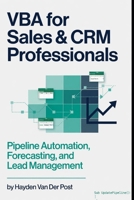 VBA for Sales & CRM Professionals: Pipeline Automation, Forecasting, and Lead Management B0H373DG9Q Book Cover