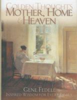 Golden Thoughts of Mother, Home & Heaven 0882709453 Book Cover
