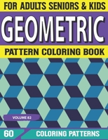 Geometric Pattern Coloring Book: Patterns For Relaxation And Stress Relieving Geometric Pattern Adult Coloring Book For Relax – Fun Volume-82 B09DFGPGCT Book Cover