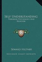 Self Understanding: Through Psychology and Religion 1163824216 Book Cover