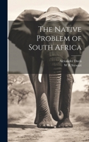 The Native Problem in South Africa: With a Review of the Problem in West and West-Central Africa, 1377392716 Book Cover