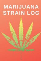 Marijuana Strain Log: Keep Track of Marijuana Strains, Price, Mood and Symptoms Relieved | Weed, Pot, Marijuana and Purp Tracker 179462662X Book Cover