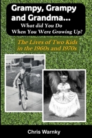 Grampy, Grampy and Grandma... What Did You Do When You Were Growing Up?: The Lives of Two Kids in the 1960s and 1970s (Well Done Life Series) B0G6Z24YC2 Book Cover