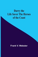 Darry the Life Saver; Or, the Heroes of the Coast 1518654991 Book Cover