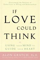 If Love Could Think: Using Your Mind to Guide Your Heart 1400098157 Book Cover