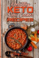 Healthy Keto Slow Cooker Recipes: A Complete Cookbook To Enjoy Delicious Slow Cooker Recipes While Losing Weight and Quickly Burning Fat 1801942552 Book Cover