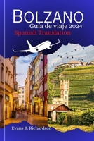 Bolzano Guía de viaje 2024: Una guía completa sobre el encanto de la alegría oculta del Tirol del Sur con consejos de expertos sobre cómo prepararse y ... visitarlo para su aventura. (Spanish Edition) B0CPHPH2BW Book Cover