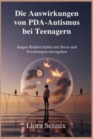 Die Auswirkungen von PDA-Autismus bei Teenagern: Jungen Köpfen helfen mit Stress und Erwartungen umzugehen (German Edition) B0FH1JP7QB Book Cover