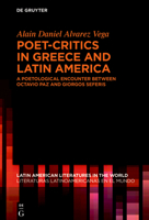 Poet-Critics in Greece and Latin America: A Poetological Encounter Between Octavio Paz and Giorgos Seferis (Latin American Literatures In The World / Literaturas Latino) 3112242599 Book Cover