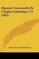 Histoire Universelle De L'Eglise Catholique V2 (1842) 1120511380 Book Cover